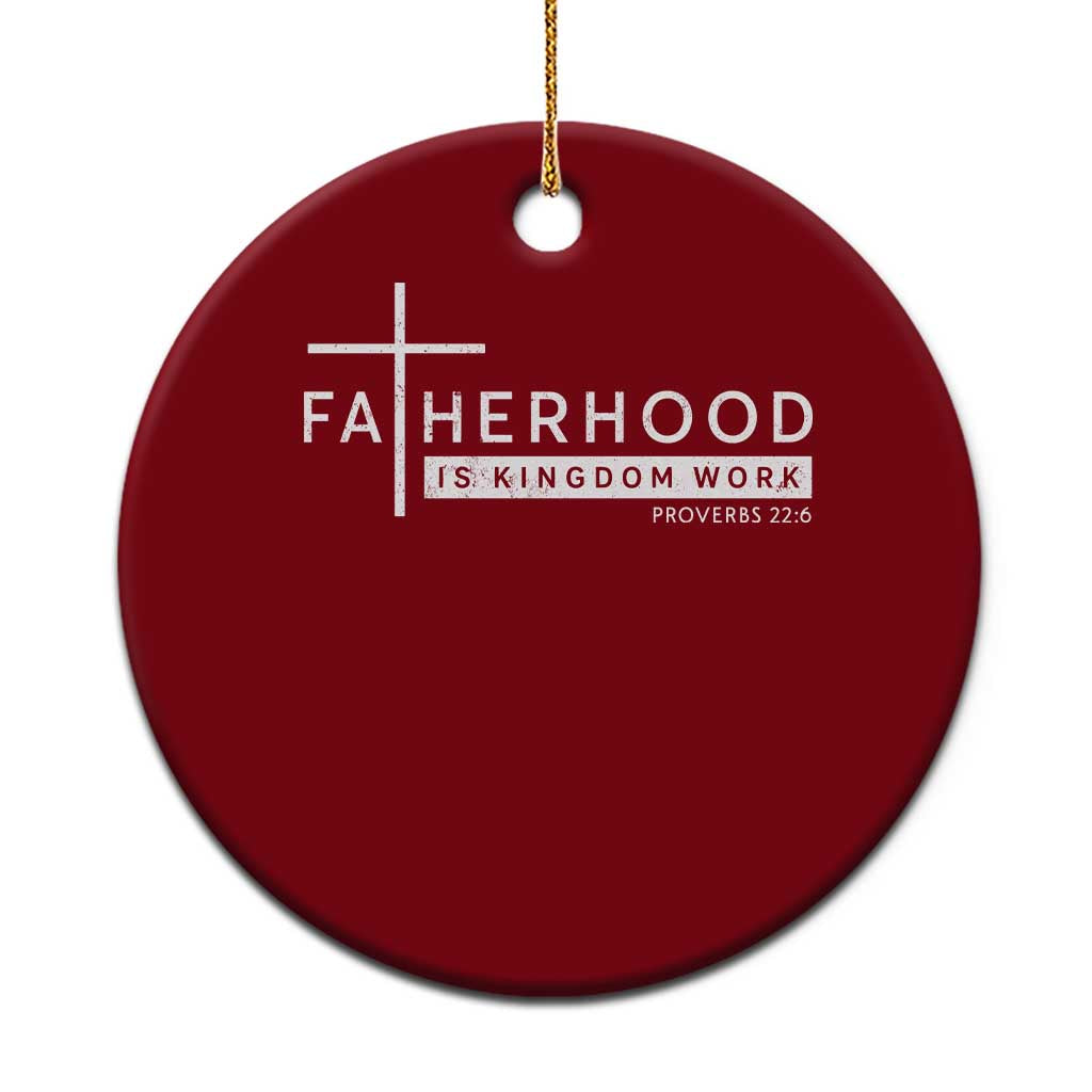 Fatherhood Is Kingdom Work Ceramic Ornament Christian Dad