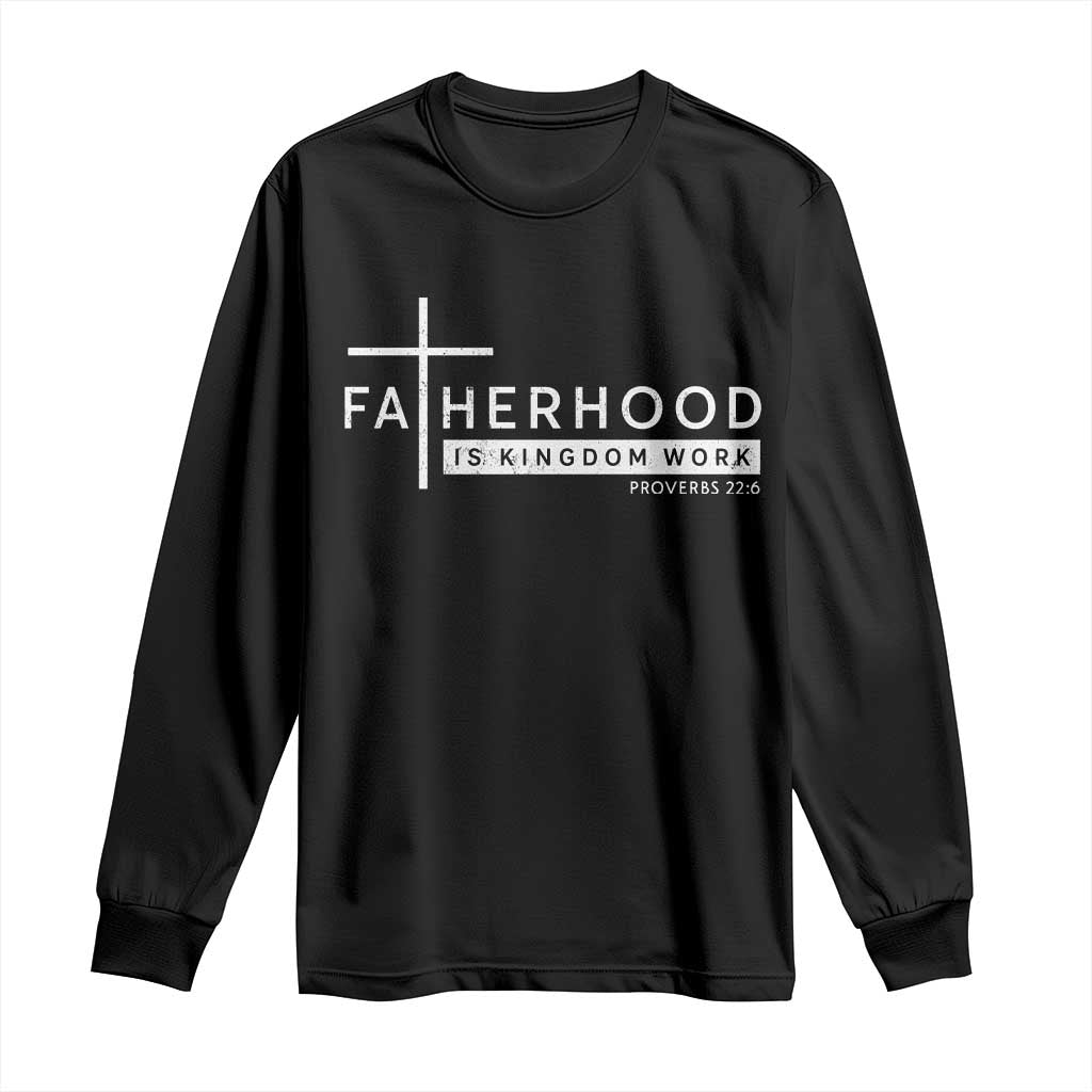 Fatherhood Is Kingdom Work Long Sleeve Shirt Christian Dad