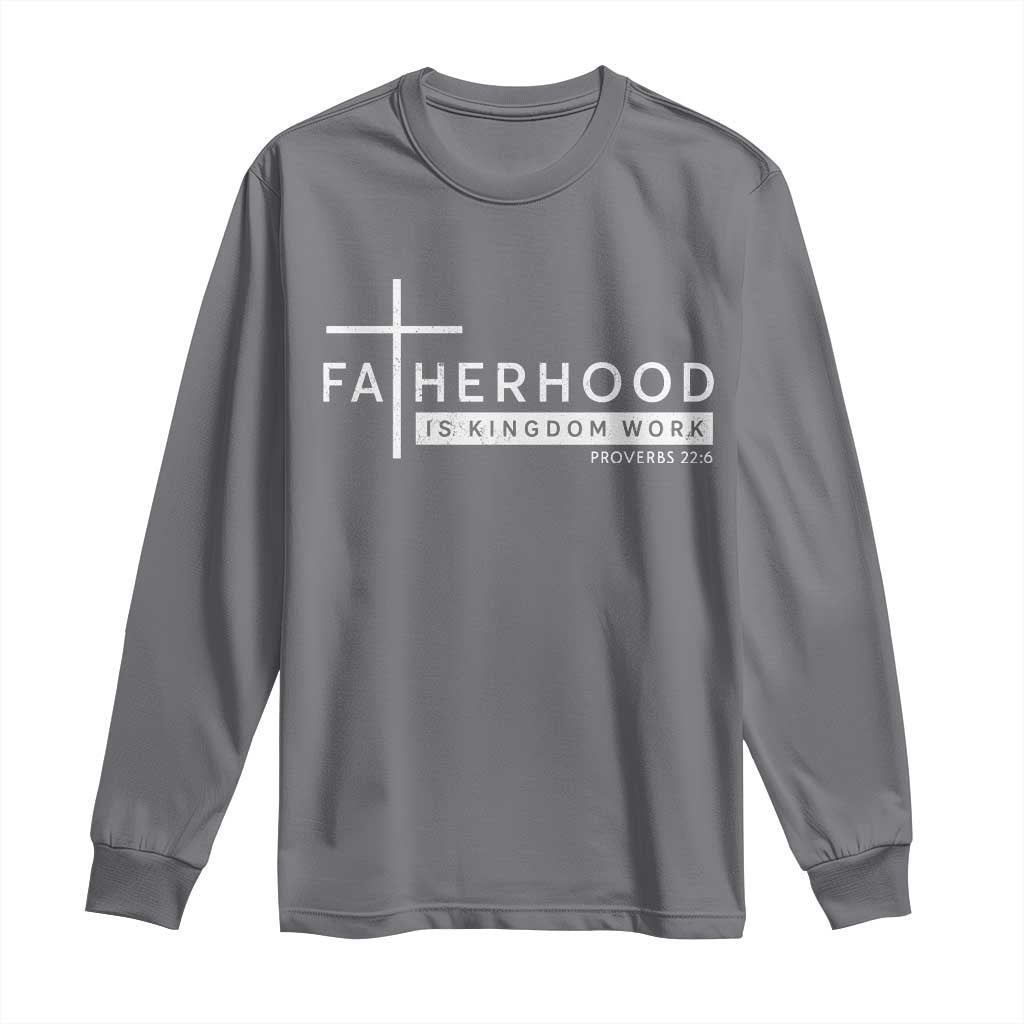 Fatherhood Is Kingdom Work Long Sleeve Shirt Christian Dad