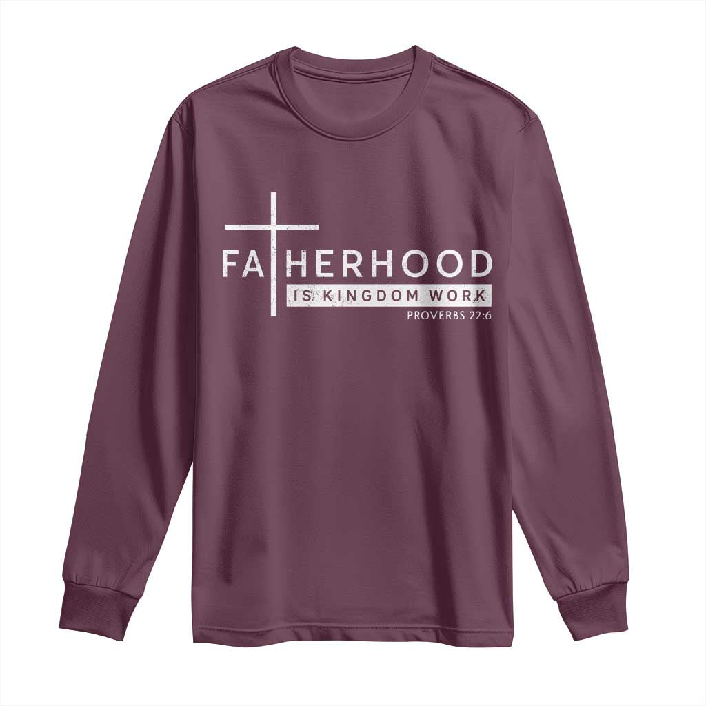 Fatherhood Is Kingdom Work Long Sleeve Shirt Christian Dad
