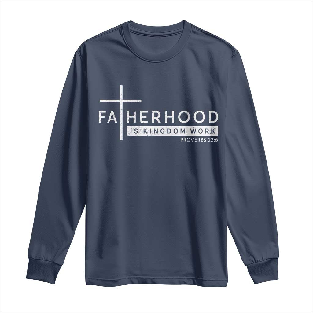 Fatherhood Is Kingdom Work Long Sleeve Shirt Christian Dad