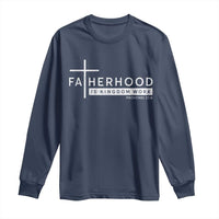 Fatherhood Is Kingdom Work Long Sleeve Shirt Christian Dad