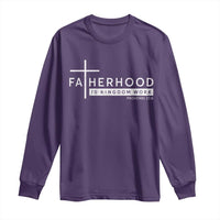 Fatherhood Is Kingdom Work Long Sleeve Shirt Christian Dad