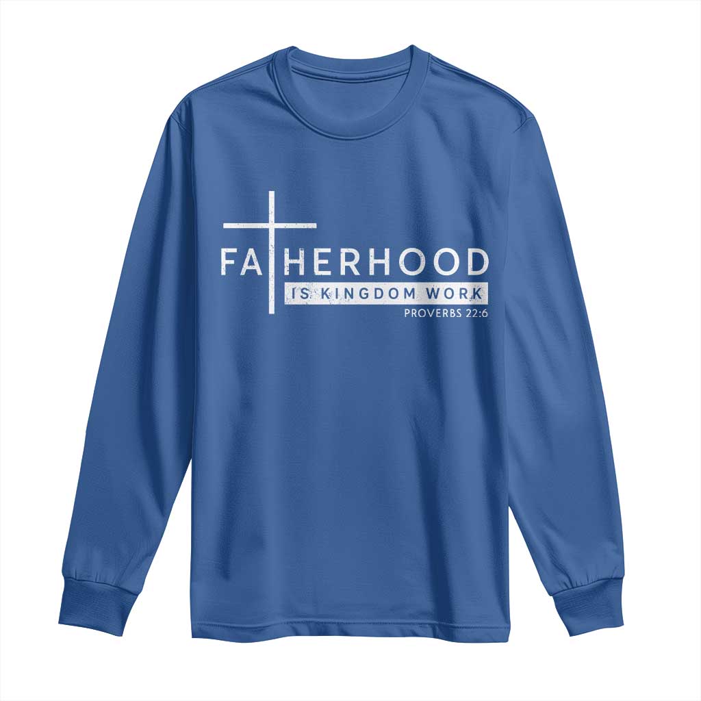 Fatherhood Is Kingdom Work Long Sleeve Shirt Christian Dad