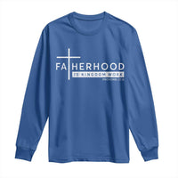 Fatherhood Is Kingdom Work Long Sleeve Shirt Christian Dad