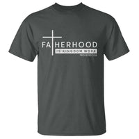 Fatherhood Is Kingdom Work T Shirt Christian Dad
