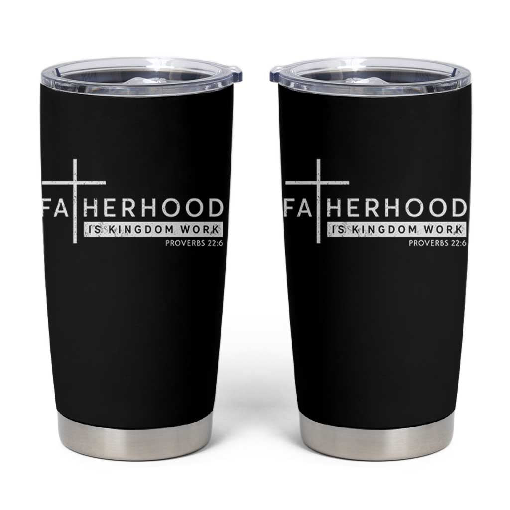 Fatherhood Is Kingdom Work Tumbler Cup Christian Dad