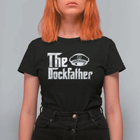 The Dockfather T Shirt For Women Funny Boat Captain Dad Boating Humor Father's Day