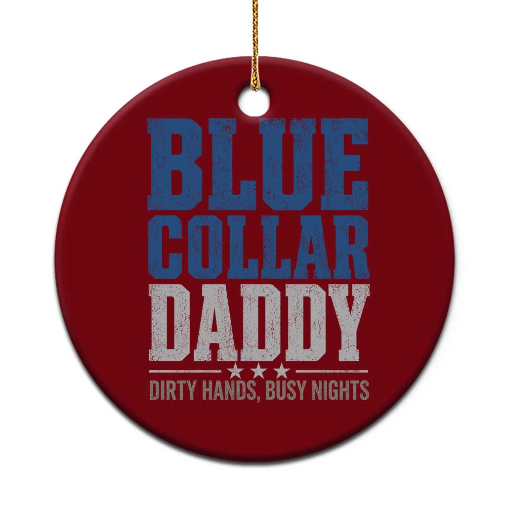 Blue Collar Daddy Dirty Hands Busy Nights Ceramic Ornament Funny Father's Day Gifts