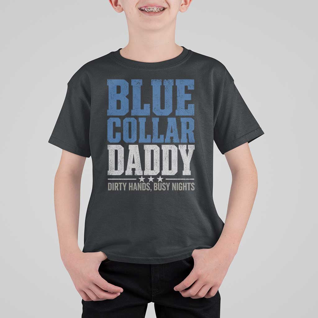 Blue Collar Daddy Dirty Hands Busy Nights T Shirt For Kid Funny Father's Day Gifts