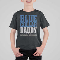 Blue Collar Daddy Dirty Hands Busy Nights T Shirt For Kid Funny Father's Day Gifts