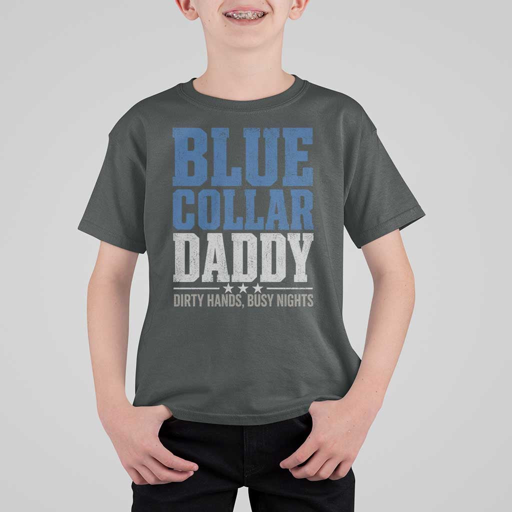 Blue Collar Daddy Dirty Hands Busy Nights T Shirt For Kid Funny Father's Day Gifts