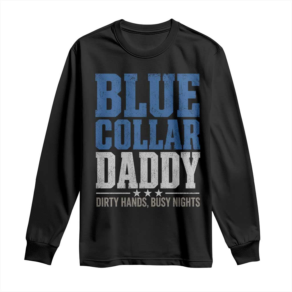 Blue Collar Daddy Dirty Hands Busy Nights Long Sleeve Shirt Funny Father's Day Gifts