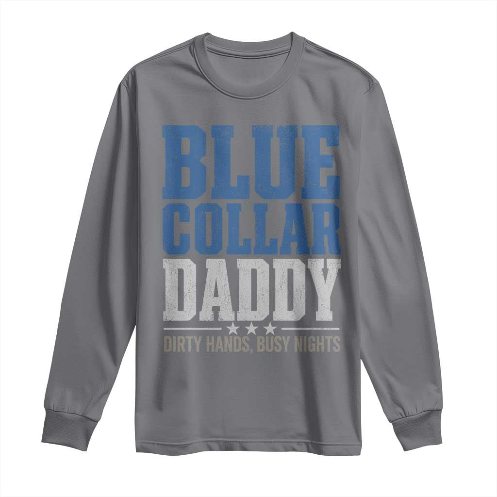 Blue Collar Daddy Dirty Hands Busy Nights Long Sleeve Shirt Funny Father's Day Gifts