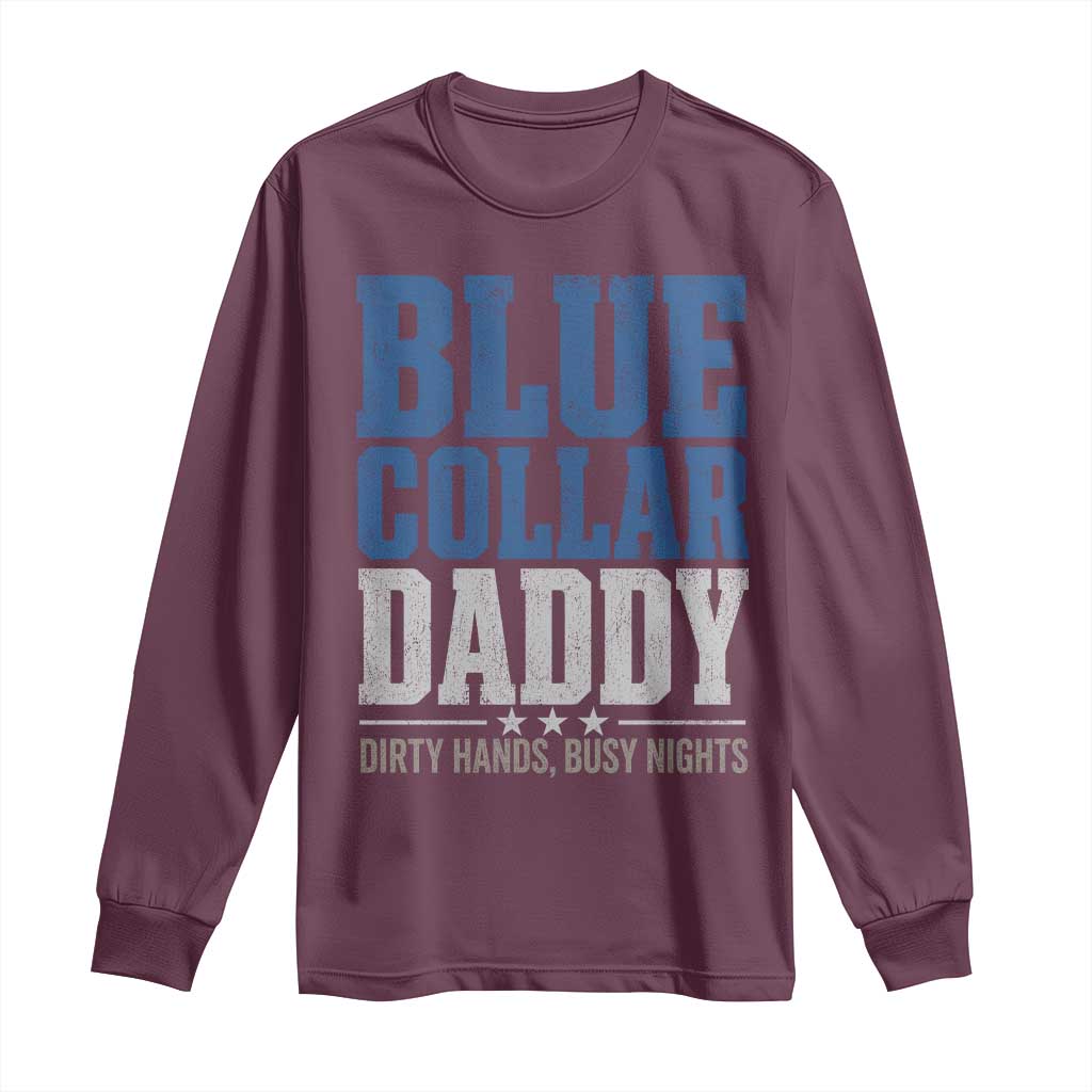 Blue Collar Daddy Dirty Hands Busy Nights Long Sleeve Shirt Funny Father's Day Gifts