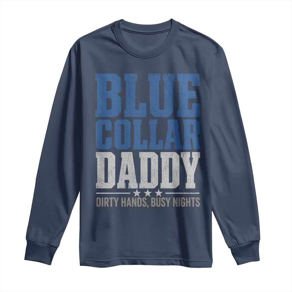 Blue Collar Daddy Dirty Hands Busy Nights Long Sleeve Shirt Funny Father's Day Gifts