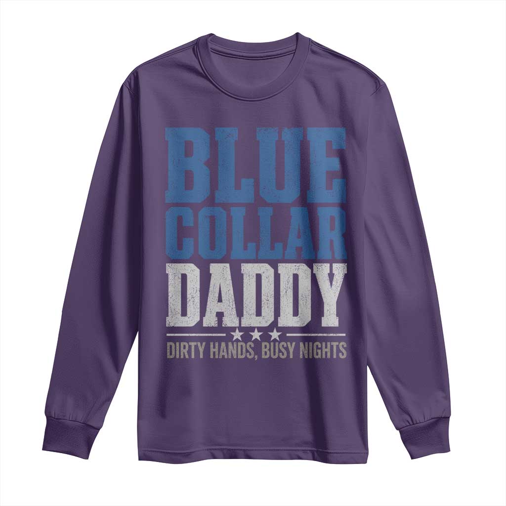 Blue Collar Daddy Dirty Hands Busy Nights Long Sleeve Shirt Funny Father's Day Gifts