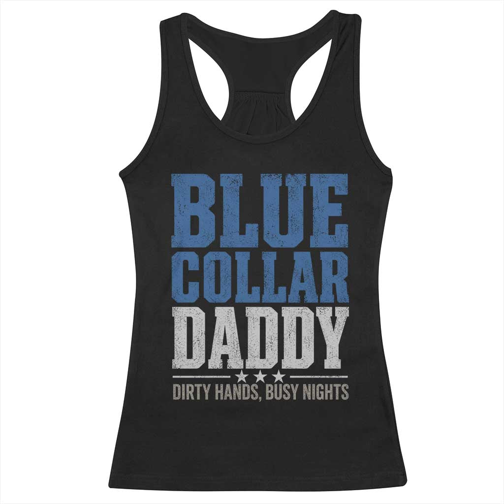 Blue Collar Daddy Dirty Hands Busy Nights Racerback Tank Top Funny Father's Day Gifts