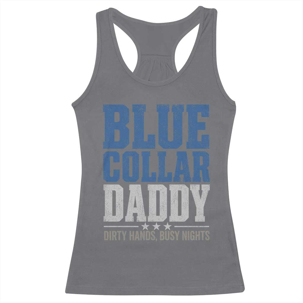 Blue Collar Daddy Dirty Hands Busy Nights Racerback Tank Top Funny Father's Day Gifts