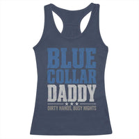 Blue Collar Daddy Dirty Hands Busy Nights Racerback Tank Top Funny Father's Day Gifts
