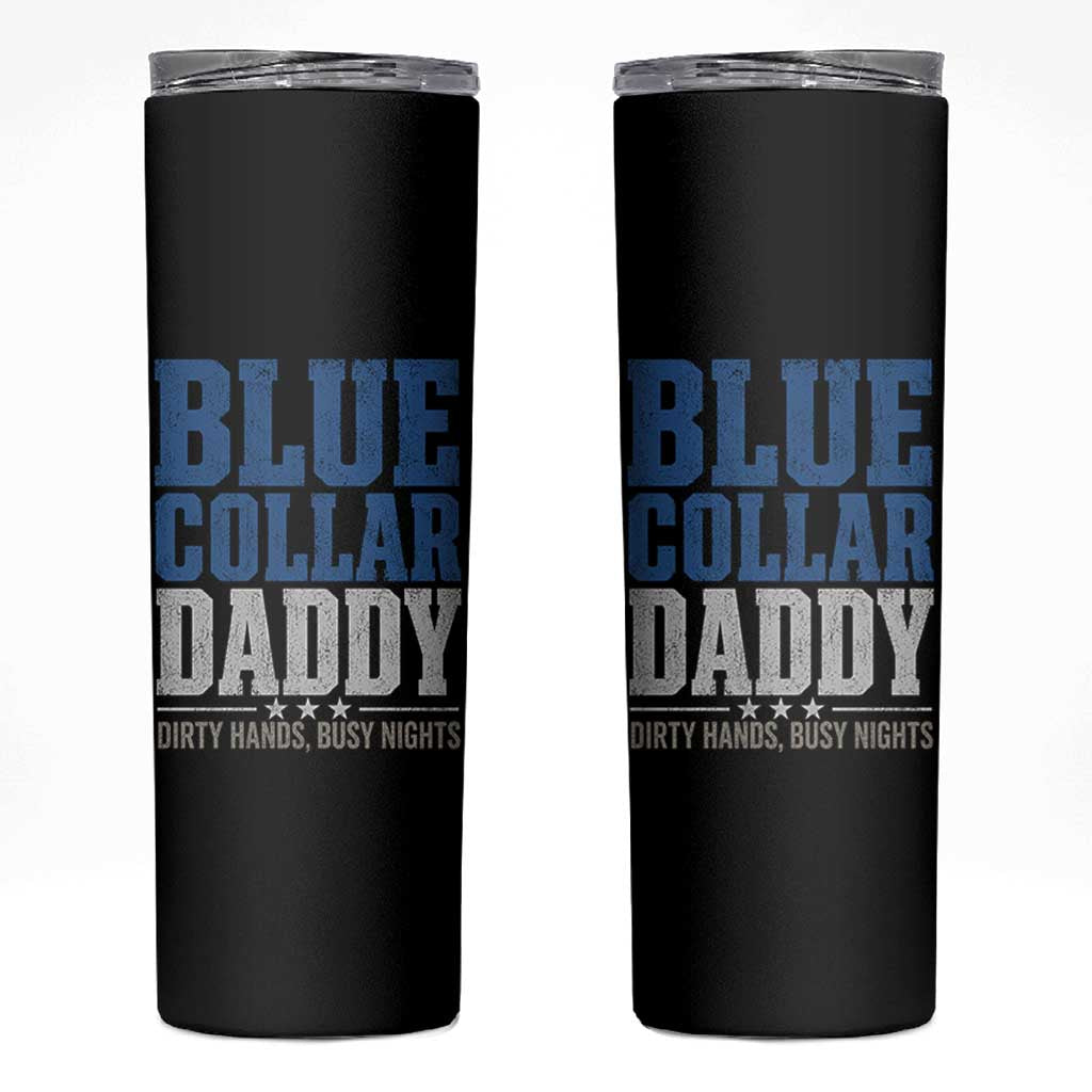 Blue Collar Daddy Dirty Hands Busy Nights Skinny Tumbler Funny Father's Day Gifts