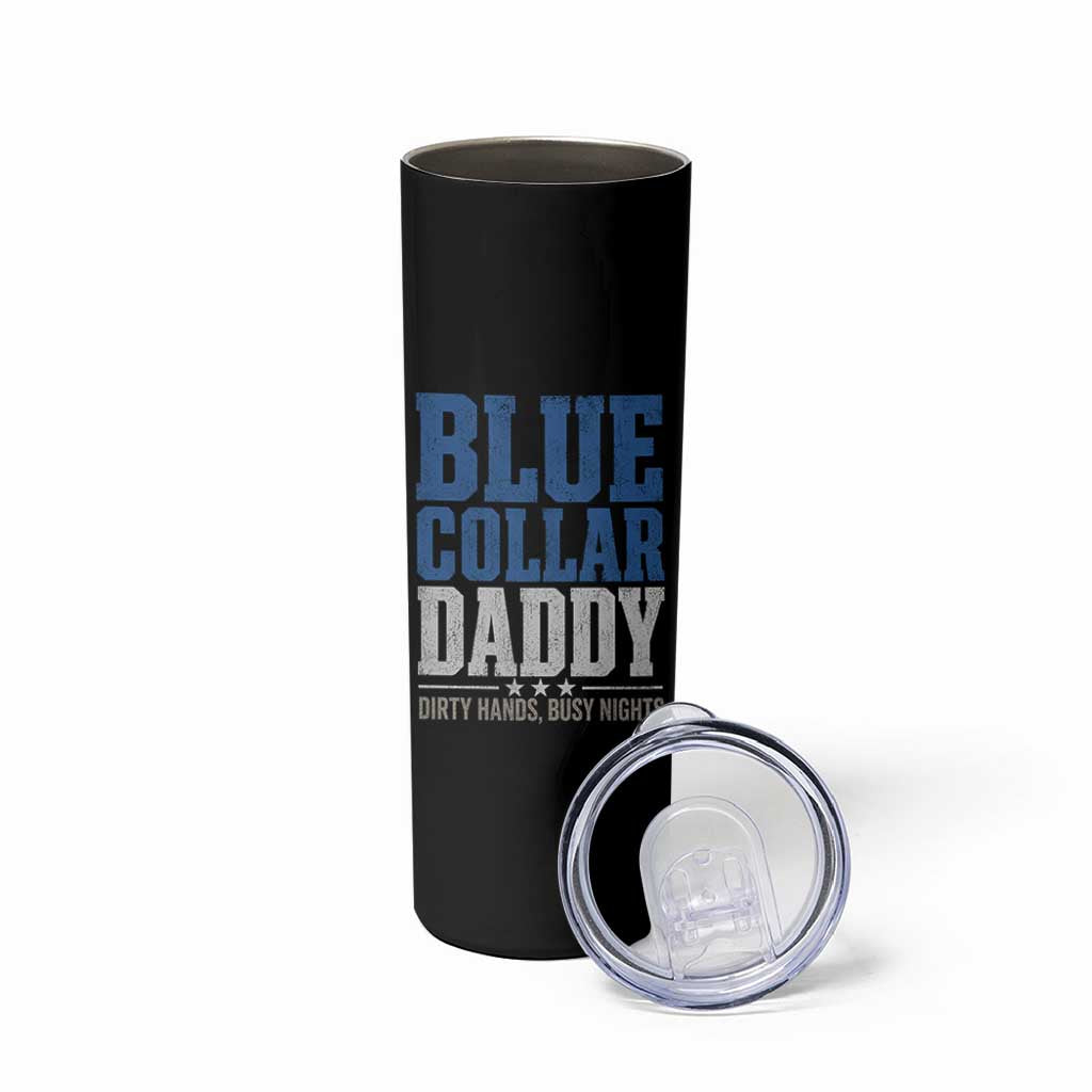 Blue Collar Daddy Dirty Hands Busy Nights Skinny Tumbler Funny Father's Day Gifts
