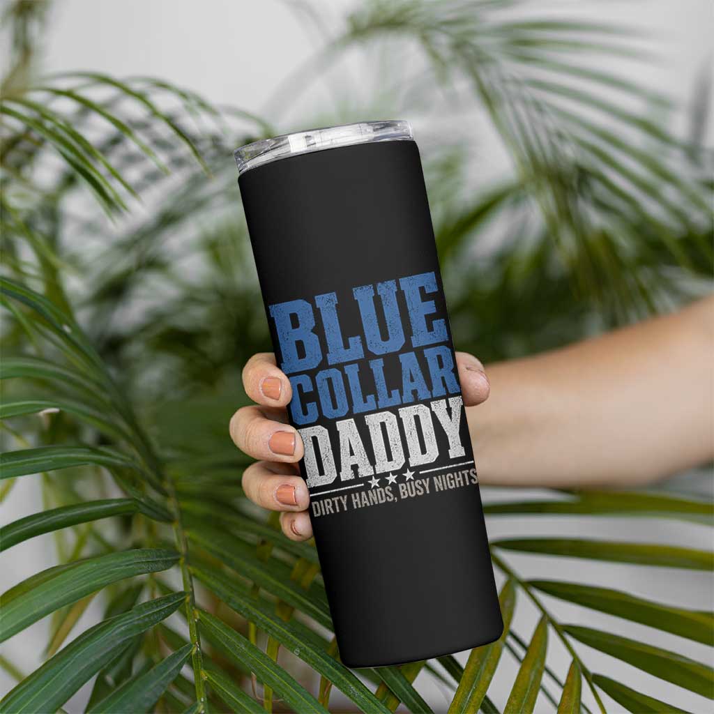 Blue Collar Daddy Dirty Hands Busy Nights Skinny Tumbler Funny Father's Day Gifts