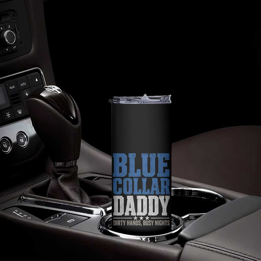 Blue Collar Daddy Dirty Hands Busy Nights Skinny Tumbler Funny Father's Day Gifts