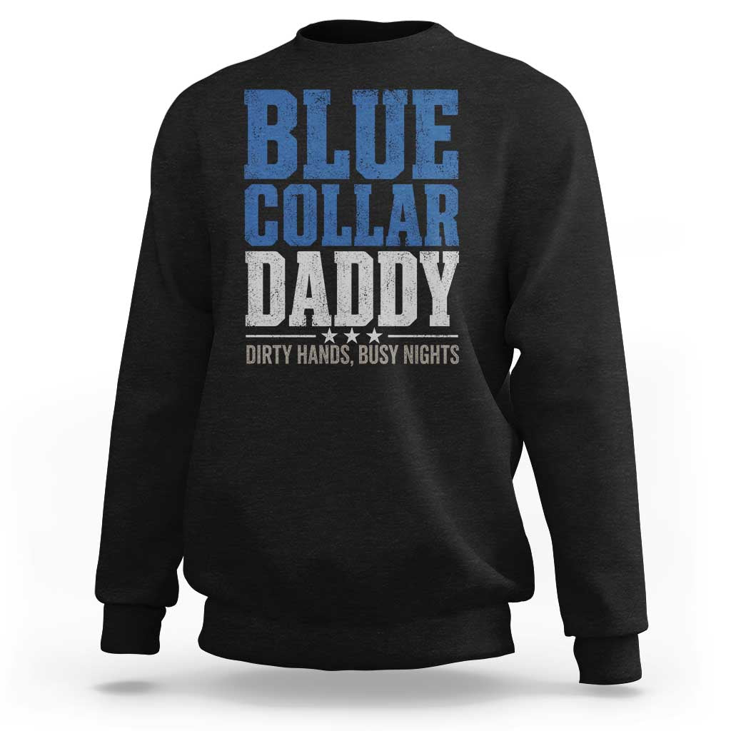 Blue Collar Daddy Dirty Hands Busy Nights Sweatshirt Funny Father's Day Gifts