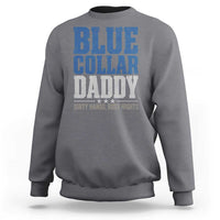 Blue Collar Daddy Dirty Hands Busy Nights Sweatshirt Funny Father's Day Gifts