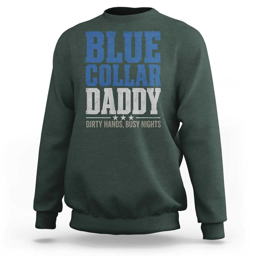Blue Collar Daddy Dirty Hands Busy Nights Sweatshirt Funny Father's Day Gifts