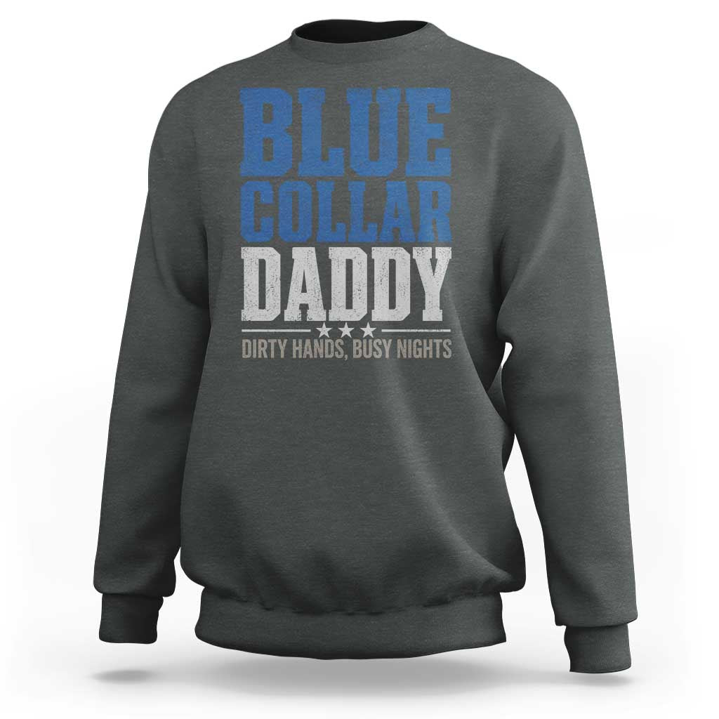 Blue Collar Daddy Dirty Hands Busy Nights Sweatshirt Funny Father's Day Gifts