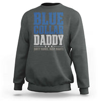Blue Collar Daddy Dirty Hands Busy Nights Sweatshirt Funny Father's Day Gifts