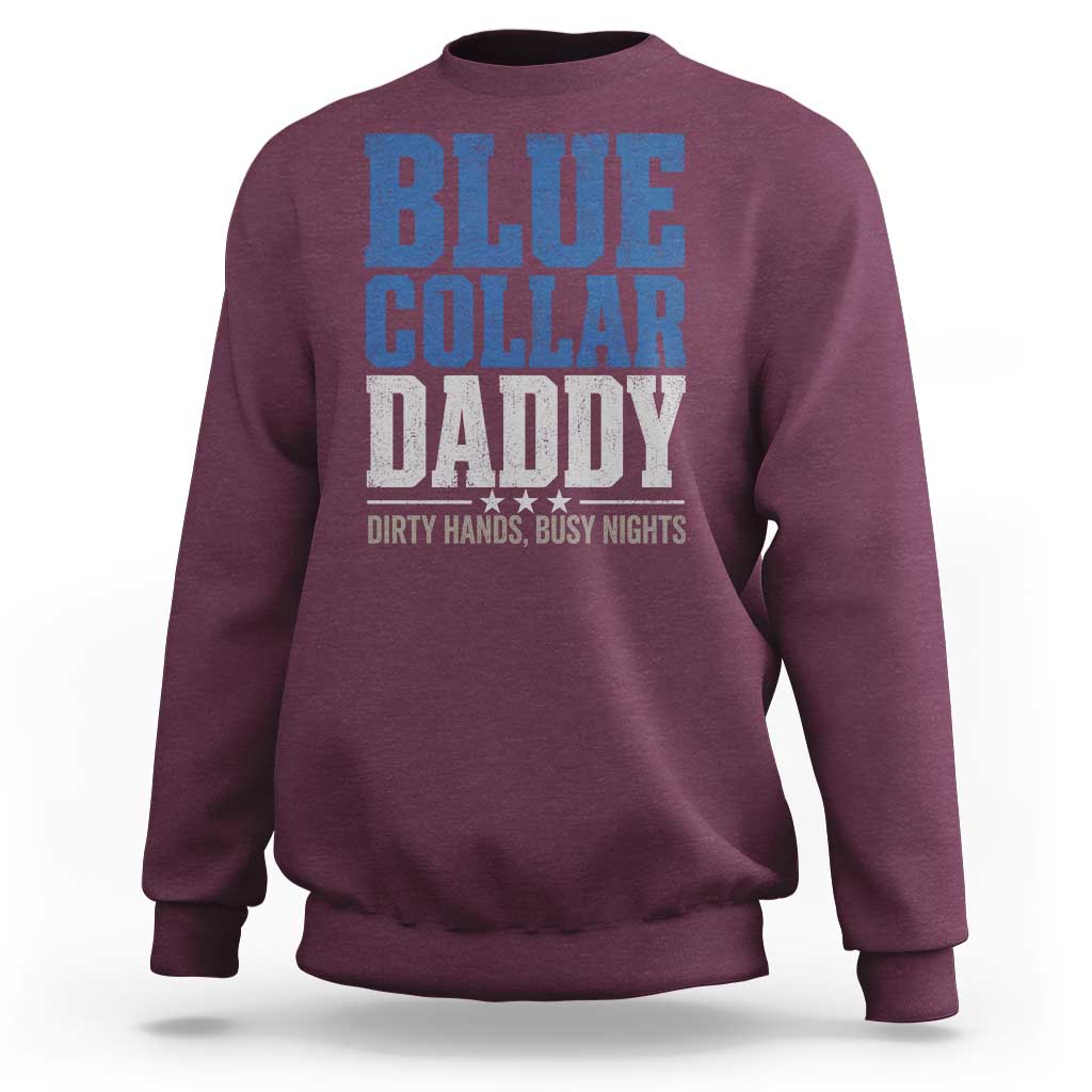 Blue Collar Daddy Dirty Hands Busy Nights Sweatshirt Funny Father's Day Gifts