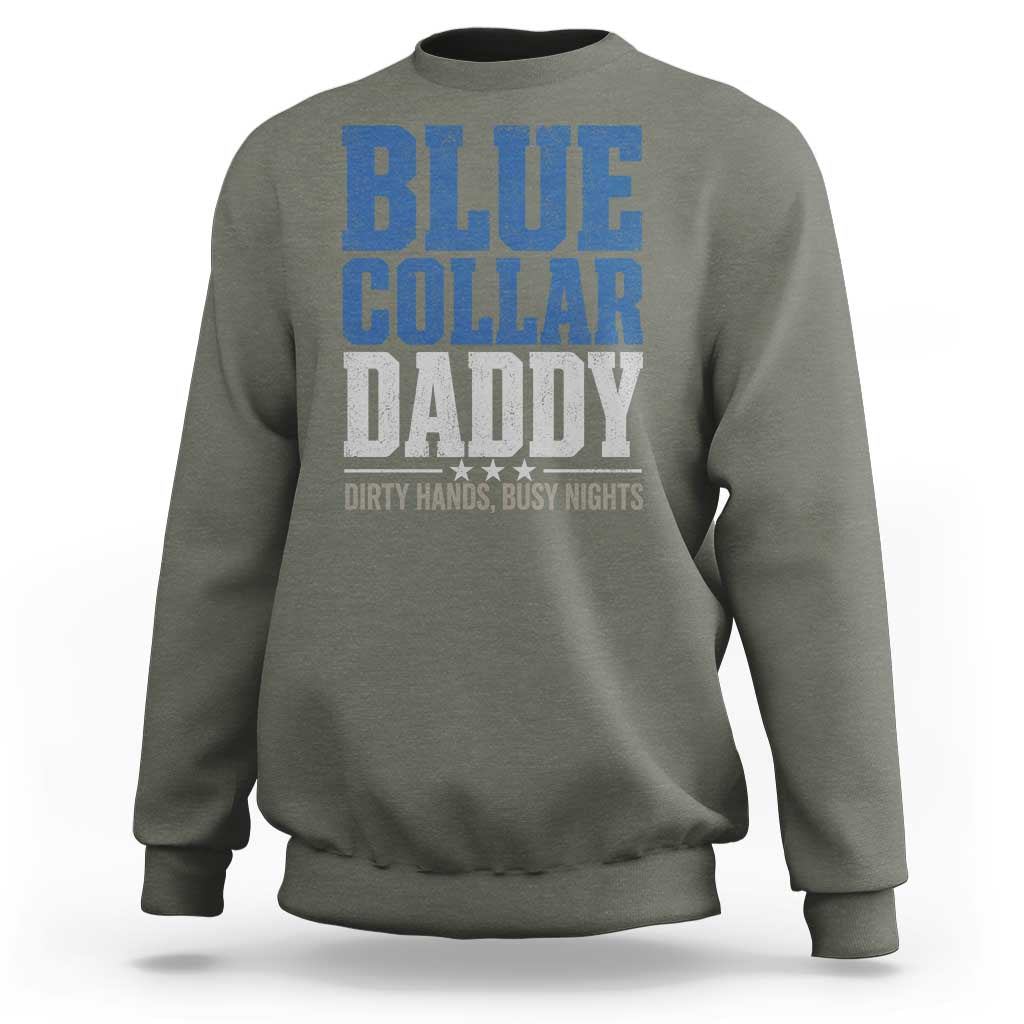 Blue Collar Daddy Dirty Hands Busy Nights Sweatshirt Funny Father's Day Gifts