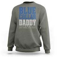 Blue Collar Daddy Dirty Hands Busy Nights Sweatshirt Funny Father's Day Gifts