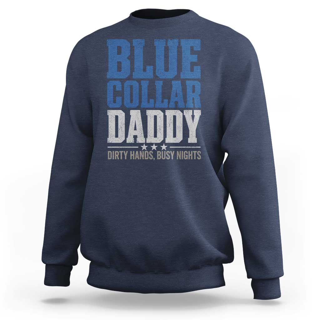 Blue Collar Daddy Dirty Hands Busy Nights Sweatshirt Funny Father's Day Gifts