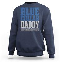 Blue Collar Daddy Dirty Hands Busy Nights Sweatshirt Funny Father's Day Gifts