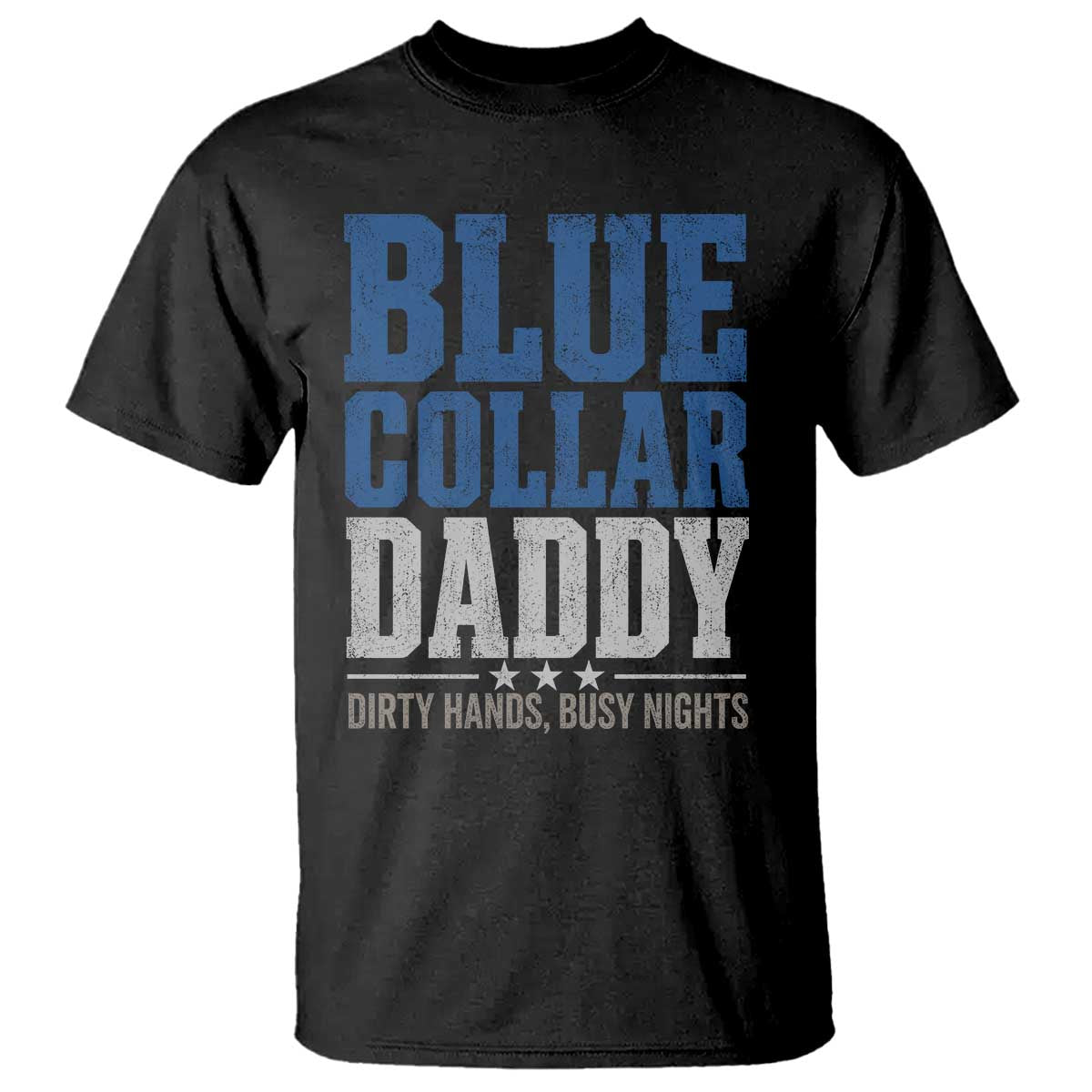Blue Collar Daddy Dirty Hands Busy Nights T Shirt Funny Father's Day Gifts