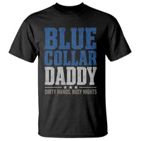 Blue Collar Daddy Dirty Hands Busy Nights T Shirt Funny Father's Day Gifts