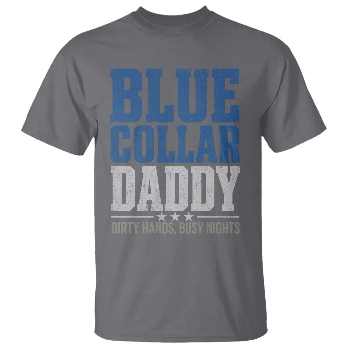 Blue Collar Daddy Dirty Hands Busy Nights T Shirt Funny Father's Day Gifts