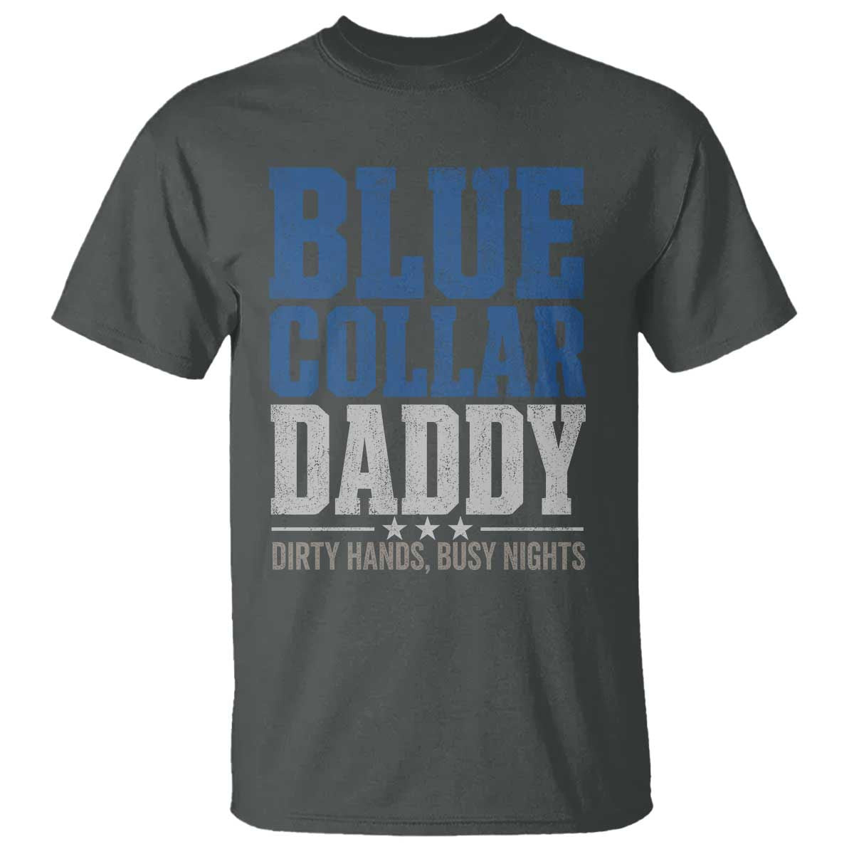Blue Collar Daddy Dirty Hands Busy Nights T Shirt Funny Father's Day Gifts