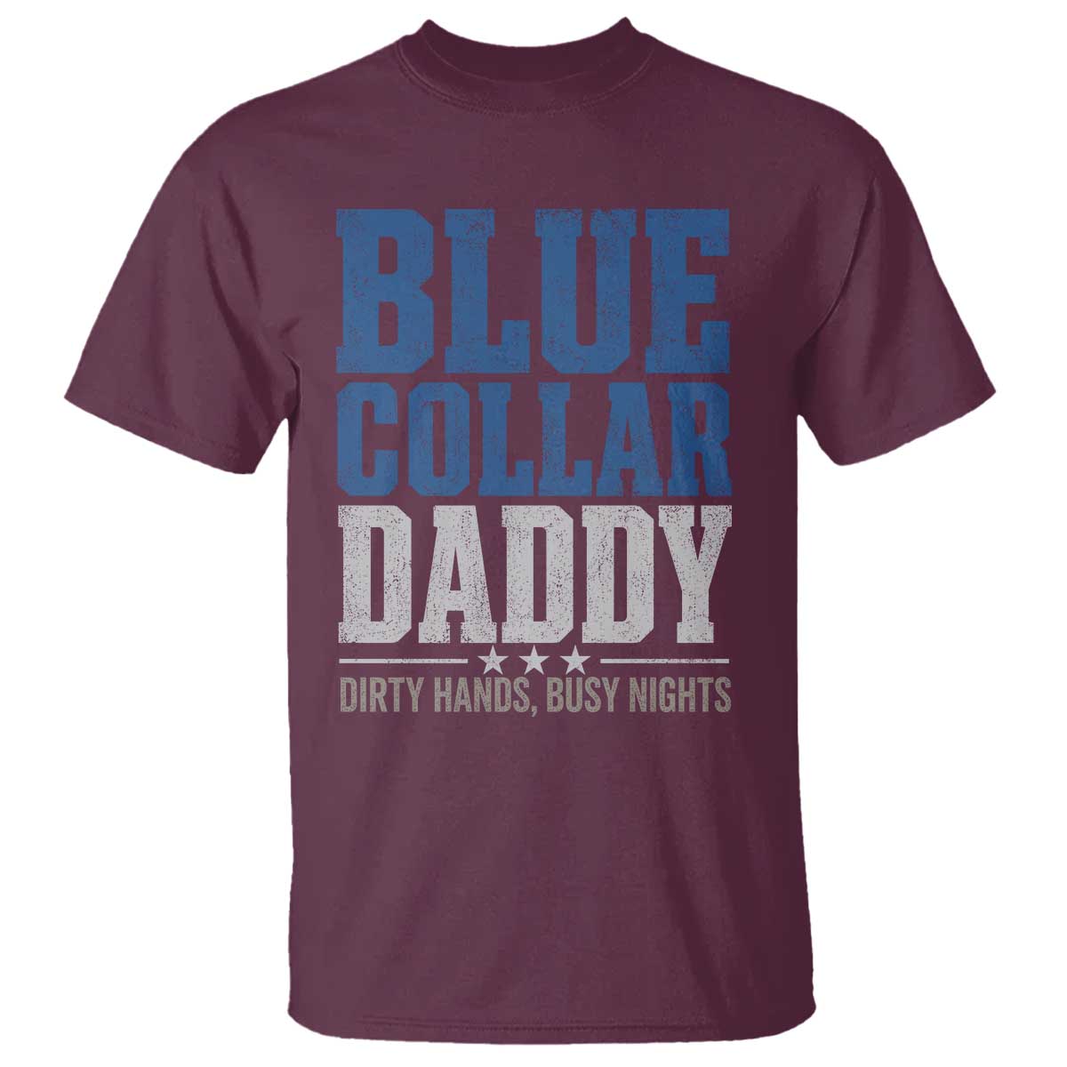 Blue Collar Daddy Dirty Hands Busy Nights T Shirt Funny Father's Day Gifts