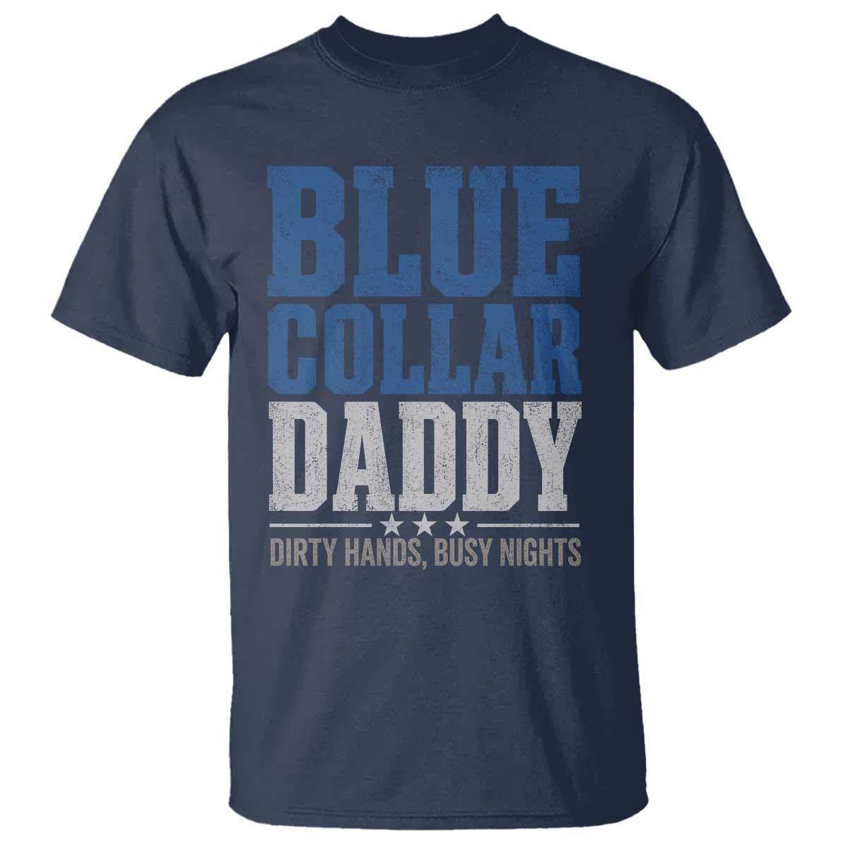Blue Collar Daddy Dirty Hands Busy Nights T Shirt Funny Father's Day Gifts