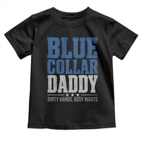 Blue Collar Daddy Dirty Hands Busy Nights Toddler T Shirt Funny Father's Day Gifts