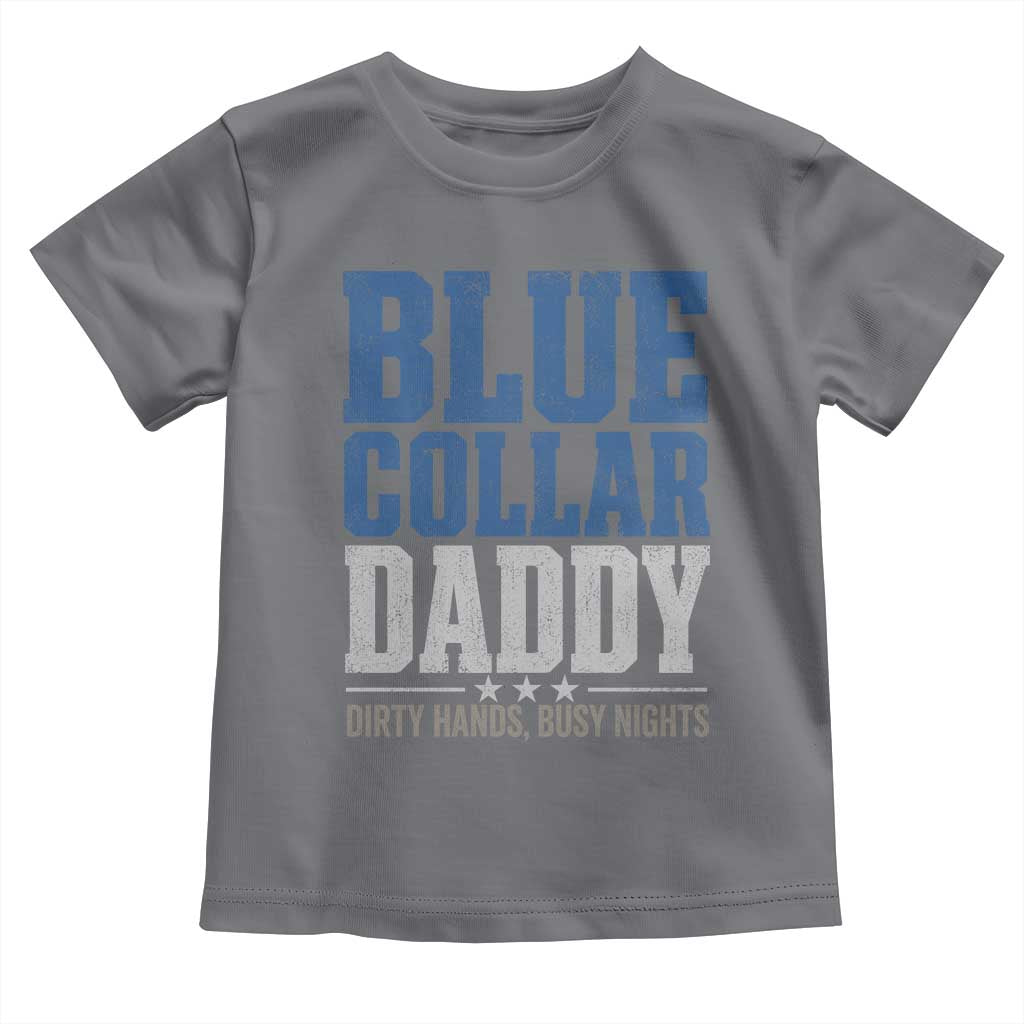 Blue Collar Daddy Dirty Hands Busy Nights Toddler T Shirt Funny Father's Day Gifts