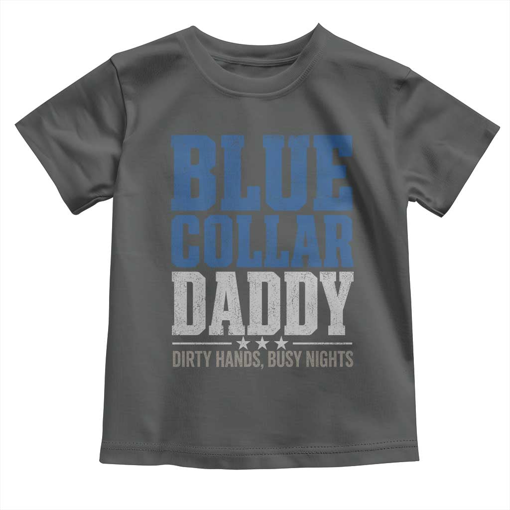 Blue Collar Daddy Dirty Hands Busy Nights Toddler T Shirt Funny Father's Day Gifts