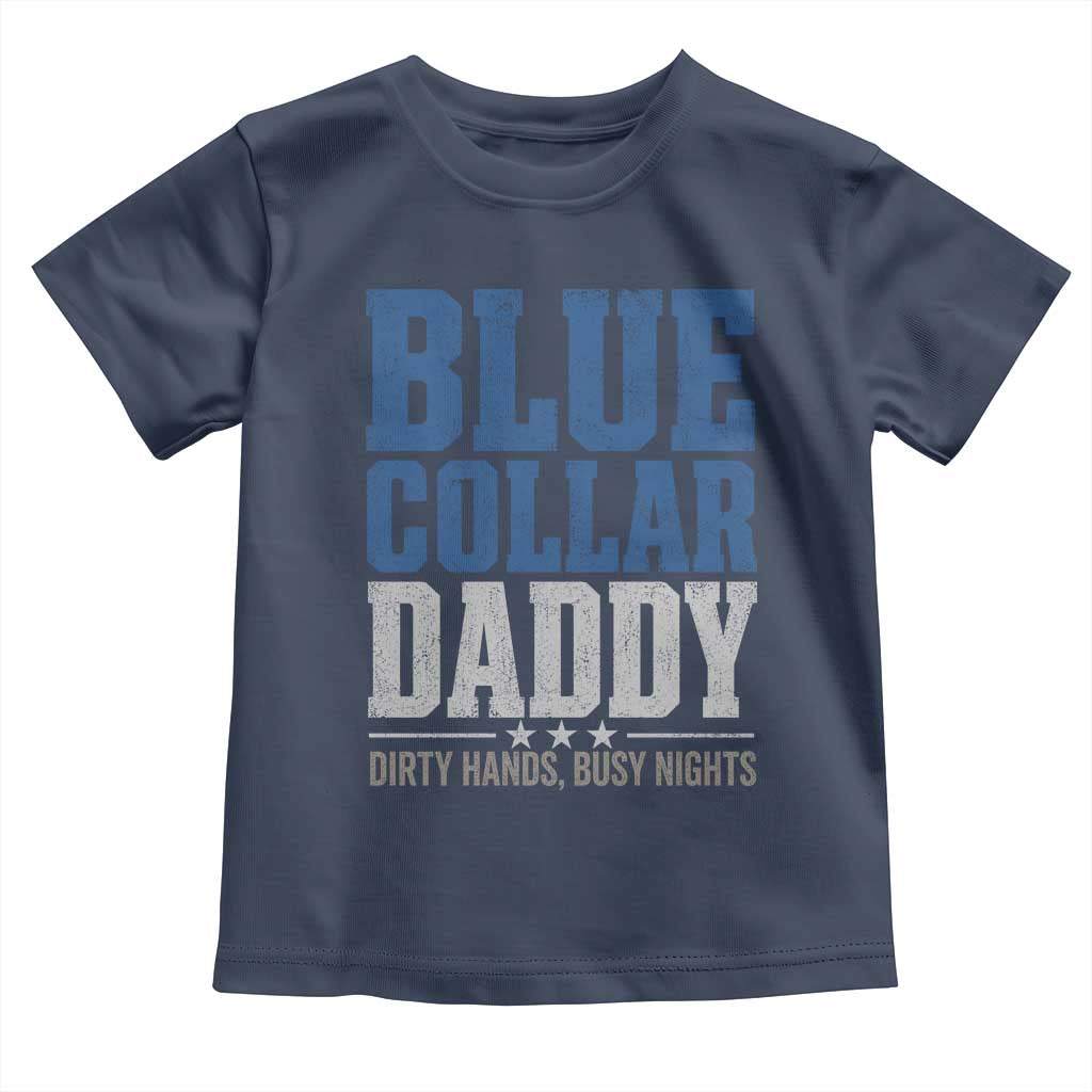 Blue Collar Daddy Dirty Hands Busy Nights Toddler T Shirt Funny Father's Day Gifts