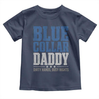 Blue Collar Daddy Dirty Hands Busy Nights Toddler T Shirt Funny Father's Day Gifts