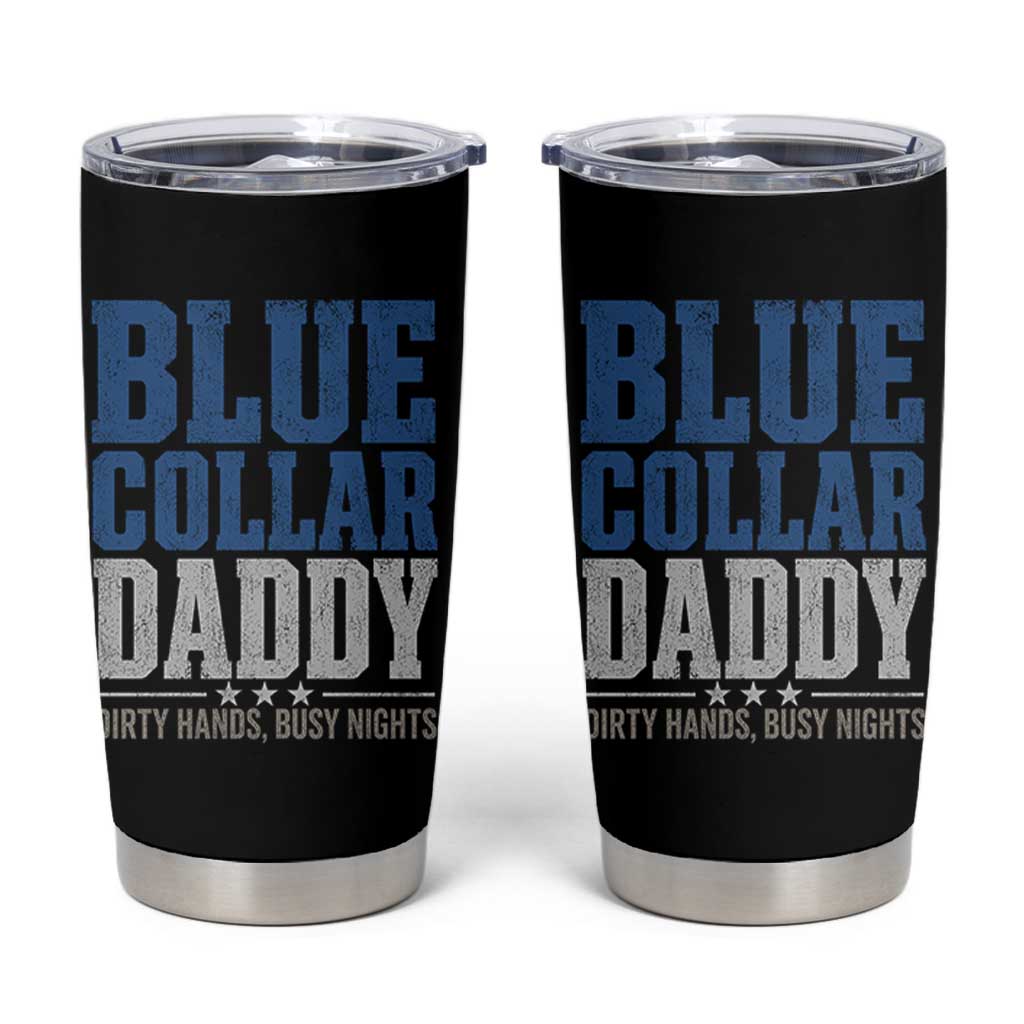 Blue Collar Daddy Dirty Hands Busy Nights Tumbler Cup Funny Father's Day Gifts